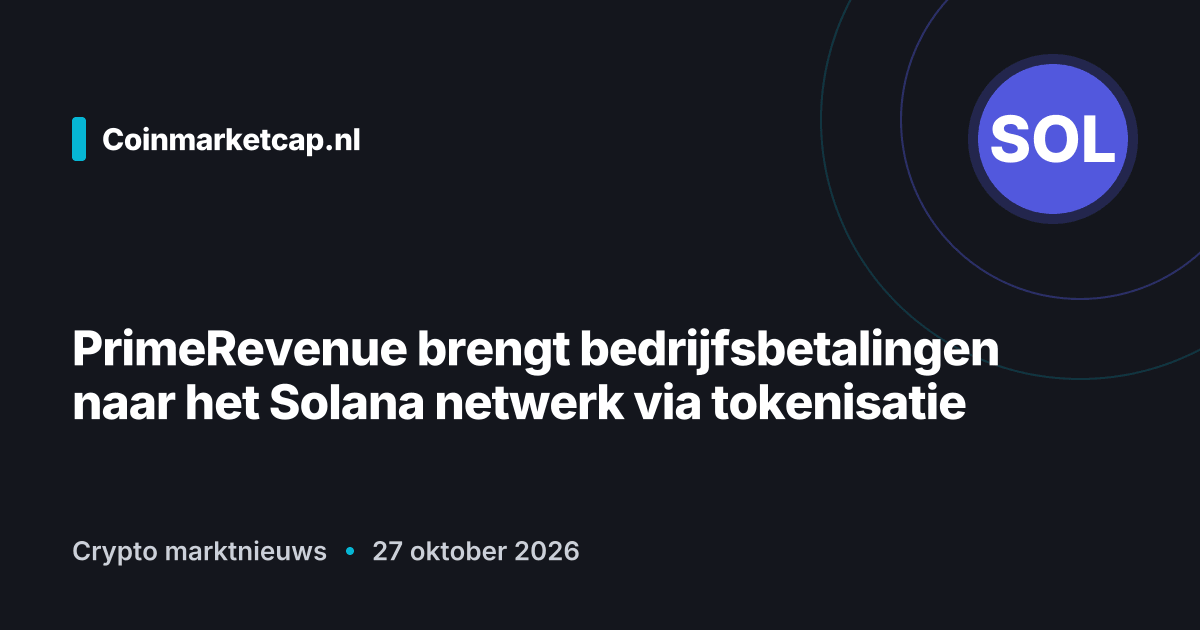 PrimeRevenue brengt bedrijfsbetalingen naar het Solana netwerk via tokenisatie (illustratie Coinmarketcap.nl)